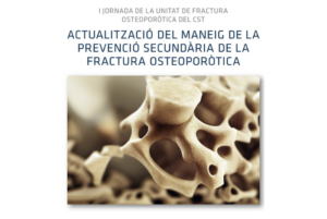 I Jornada de la Unitat de Fractura Osteoporòtica del CST. Actualització del maneig de la prevenció secundària de la fractura osteoporòtica