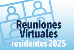 Reuniones Virtuales por especialidades nuevos y nuevas residentes 2025